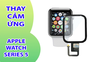 Thay Cảm Ứng Apple Watch Series 5